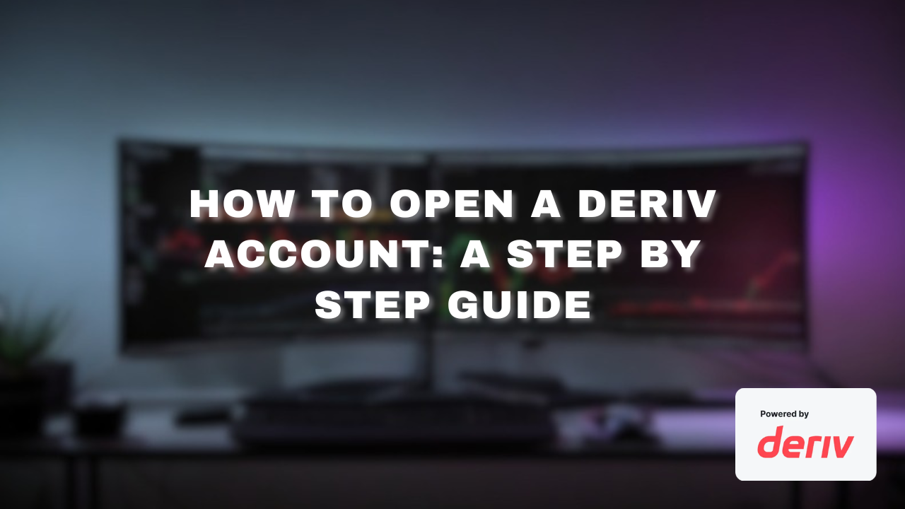 Featured image for How to Open a Deriv Account: A Step by Step Guide, showing the post title over a trading desk background with the Deriv logo